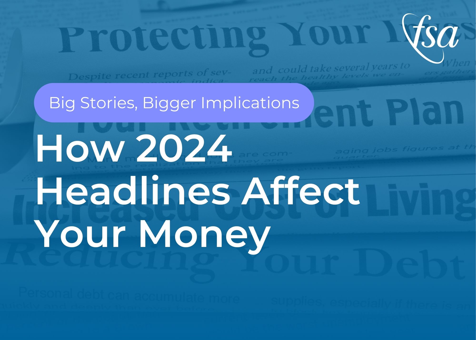 Big Stories, Bigger Implications: How 2024 Headlines Affect Your Money